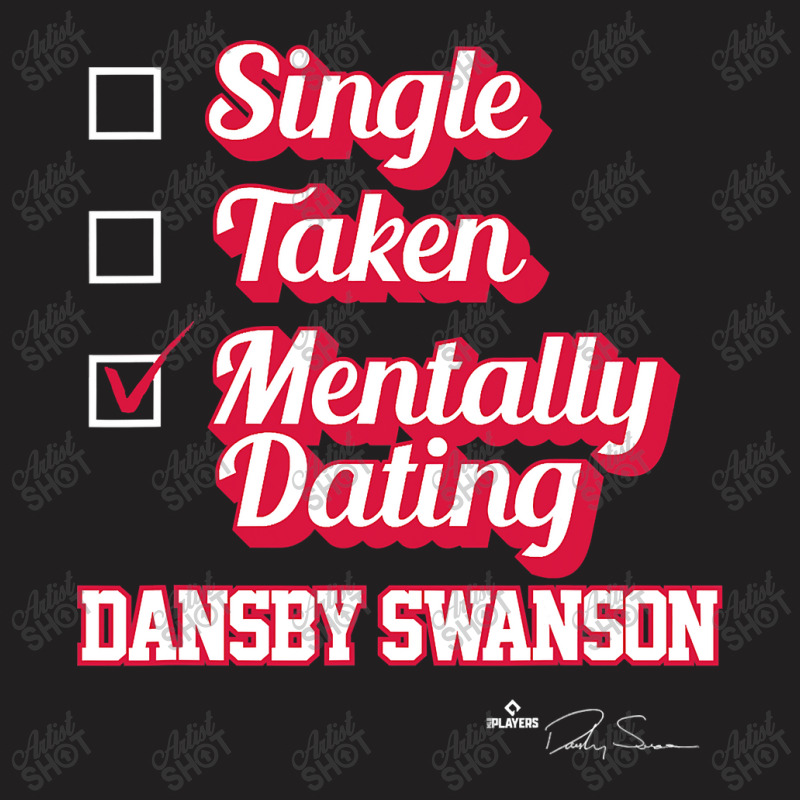 Single Taken Mentally Dating Dansby Swanson T-Shirt by home12 | Artistshot