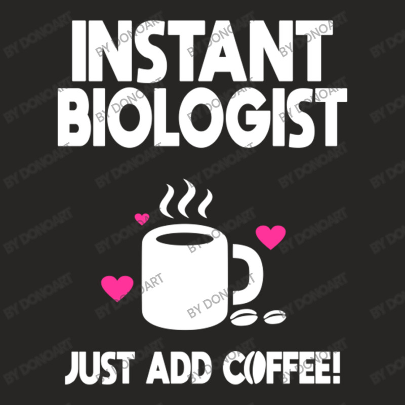 Instant Biologist Just Add Coffee! Ladies Fitted T-Shirt by DonoArt | Artistshot