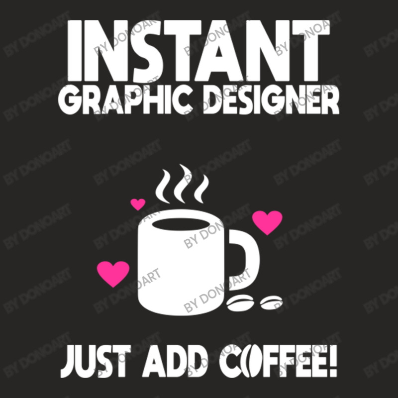 Instant Graphic Designer Just Add Coffee Ladies Fitted T-Shirt by DonoArt | Artistshot