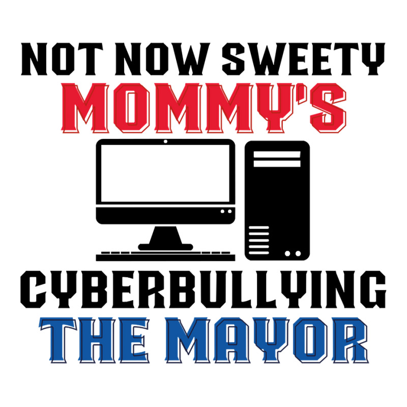 Not Now Sweety Mommys Cyberbullying The Mayor   Co V-neck Tee | Artistshot