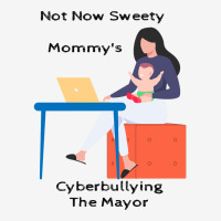 Not Now Sweety Mommys Cyberbullying The Mayor   Co Graphic T-shirt | Artistshot