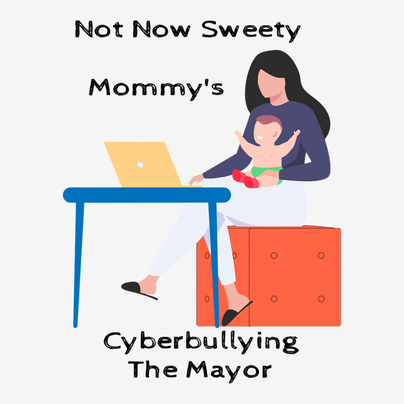 Not Now Sweety Mommys Cyberbullying The Mayor   Co Graphic T-shirt | Artistshot