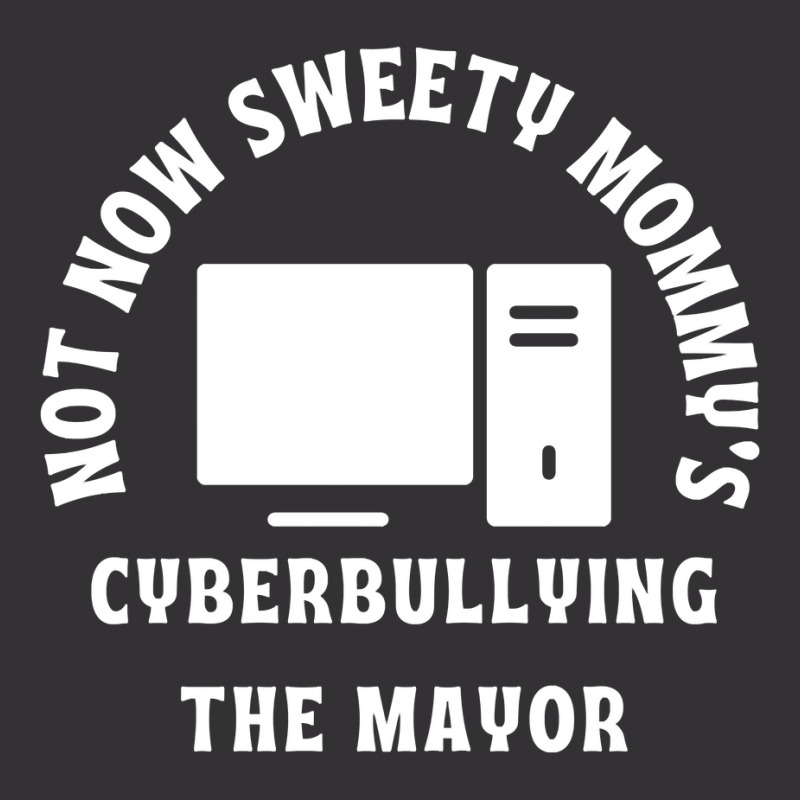 Not Now Sweety Mommys Cyberbullying The Mayor   Co Vintage Hoodie And Short Set | Artistshot