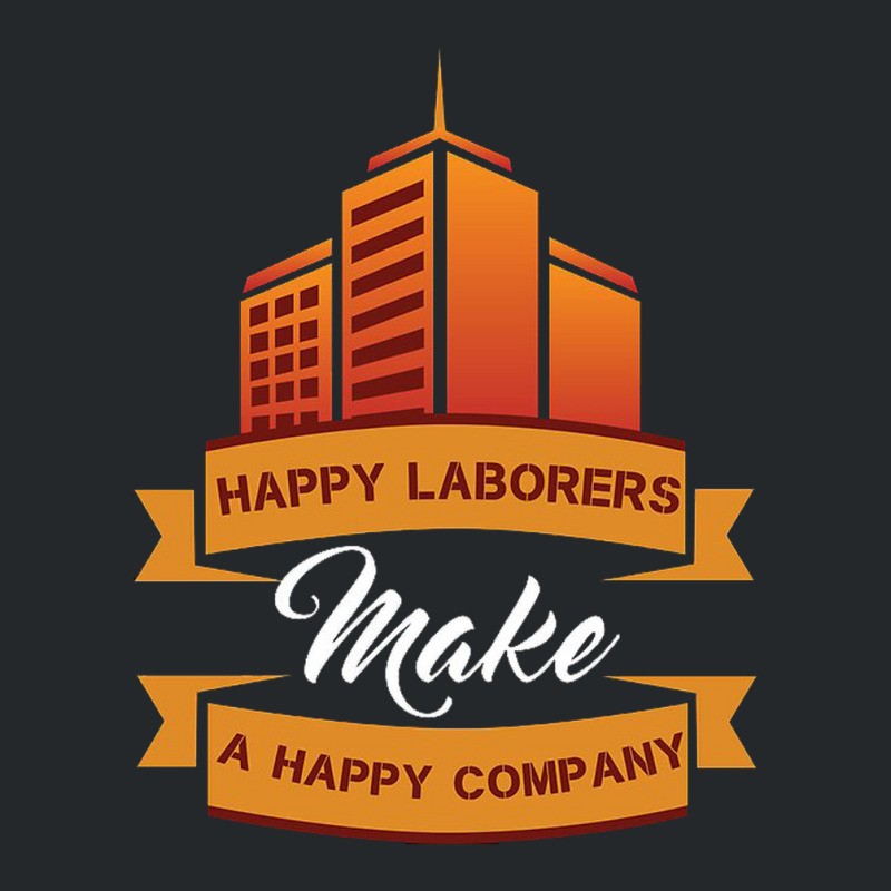 Happy Laborers Make A Happy Company Crewneck Sweatshirt by yoyoh | Artistshot