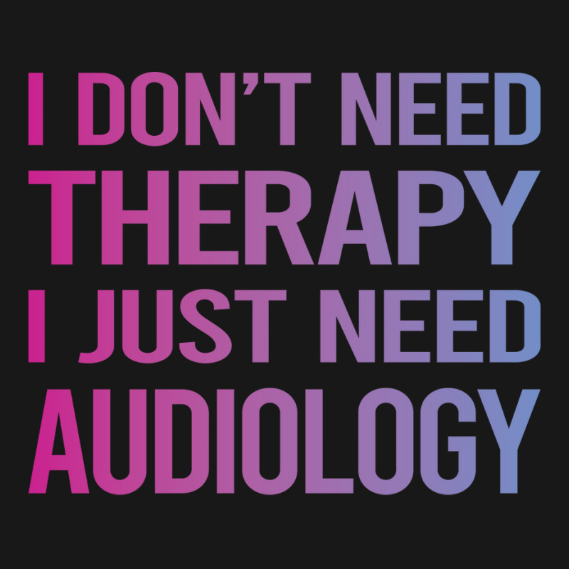 I Dont Need Therapy Audiology Audiologist Funny Flannel Shirt by lovaszzhgabid | Artistshot