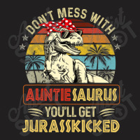 Don't Mess With Auntiesaurus You'll Get Jurasskick T-shirt | Artistshot