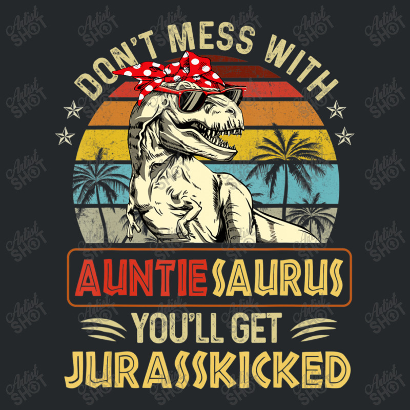 Don't Mess With Auntiesaurus You'll Get Jurasskick Crewneck Sweatshirt | Artistshot