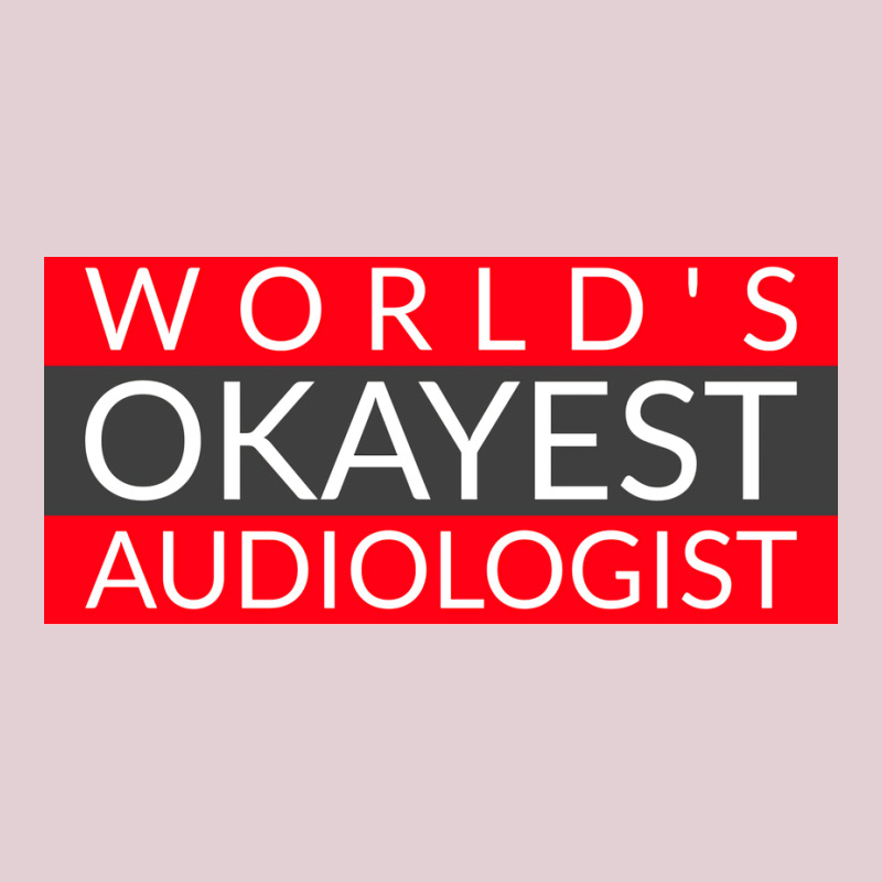 Worlds Okayest Audiologist Humor Ladies Fitted T-Shirt by freezyaloiniv | Artistshot