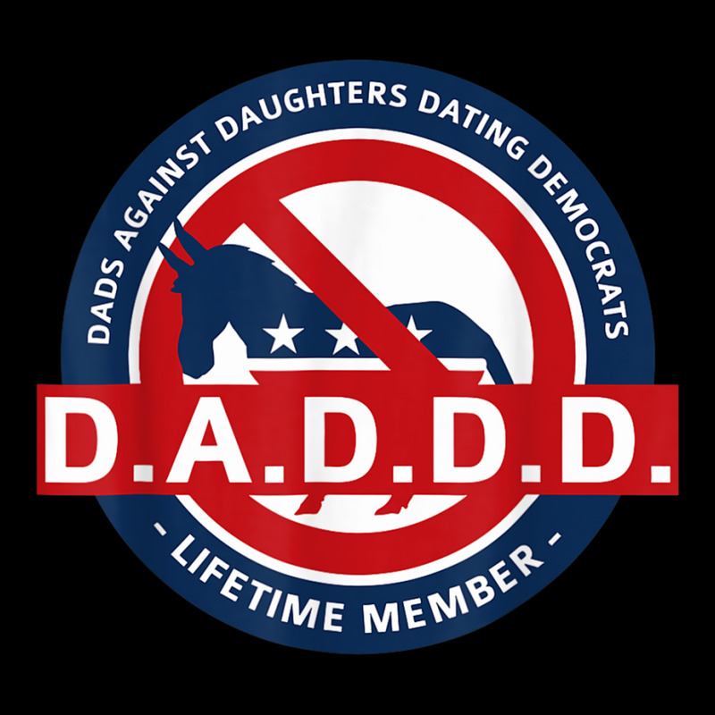 Daddd Shirt Dads Against Dating Democrats T Shirt Youth Sweatshirt by mauthe | Artistshot