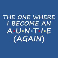 The One Where I Become An Auntie Again  Soon To Be T-shirt | Artistshot