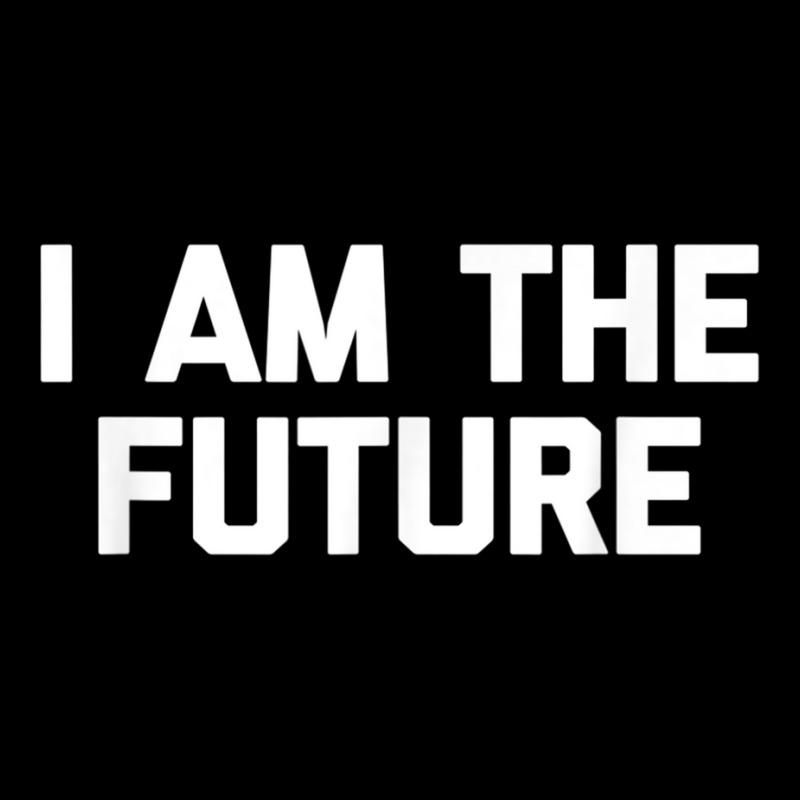 I Am The Future T Shirt Funny Saying Sarcastic Nov Baby Tee by mauthe | Artistshot