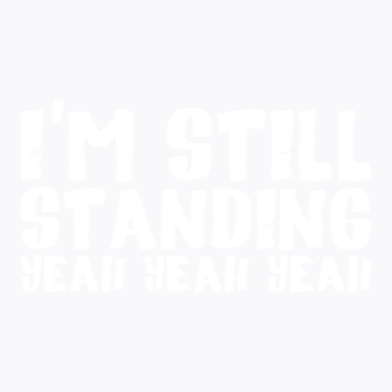 I'm Still Standing (white) T-shirt | Artistshot