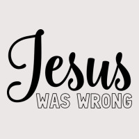 Jesus Was Wrong Aesthetic Pocket T-shirt | Artistshot