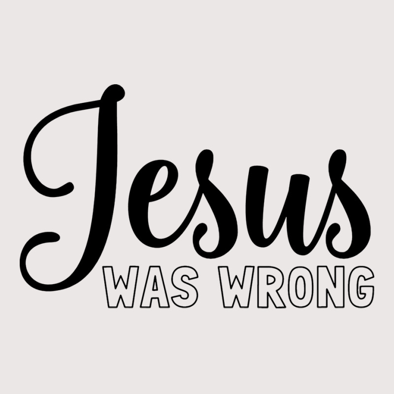 Jesus Was Wrong Aesthetic Pocket T-shirt | Artistshot