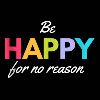 Be Happy For No Reason Tank Top Toddler 3/4 Sleeve Tee | Artistshot