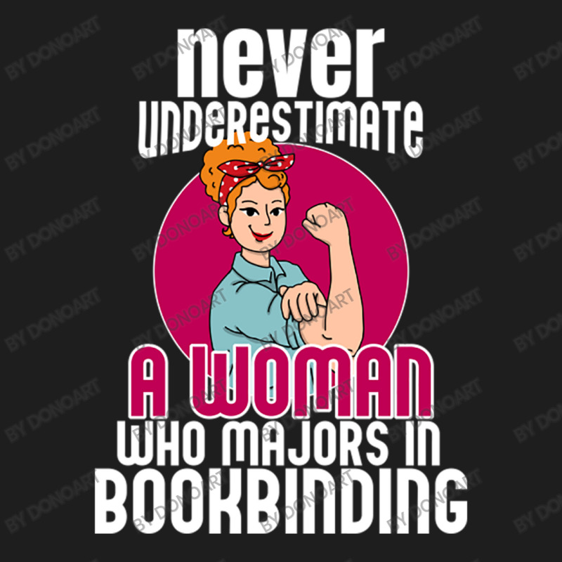 Never Underestimate Woman Bookbinding Classic T-shirt by DonoArt | Artistshot