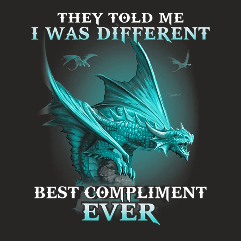 Dragon They Told Me I Was Different Best Complimen Ladies Fitted T-Shirt by whoretacarpal | Artistshot