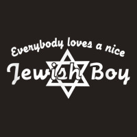 Everybody Loves A Nice Jewish Boy  Israel Humor T Tank Top | Artistshot