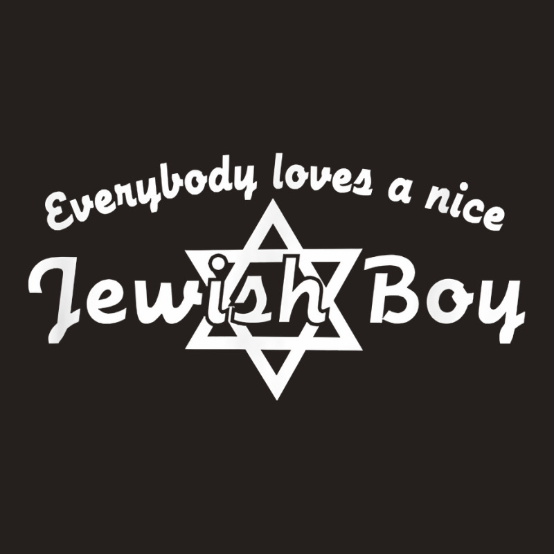 Everybody Loves A Nice Jewish Boy  Israel Humor T Tank Top | Artistshot