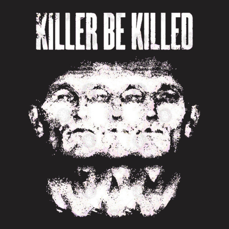 Killer Be Killed T-Shirt by ascuyfrentz | Artistshot