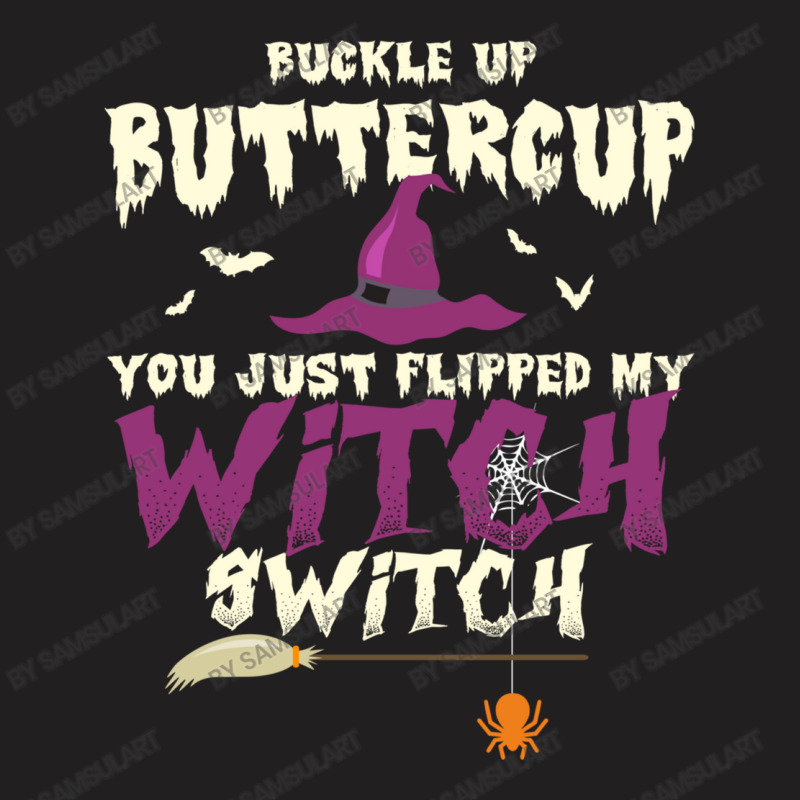 Buckle Up Buttercup You Just Flipped My Witch Switch Funny Halloween Q T-shirt | Artistshot