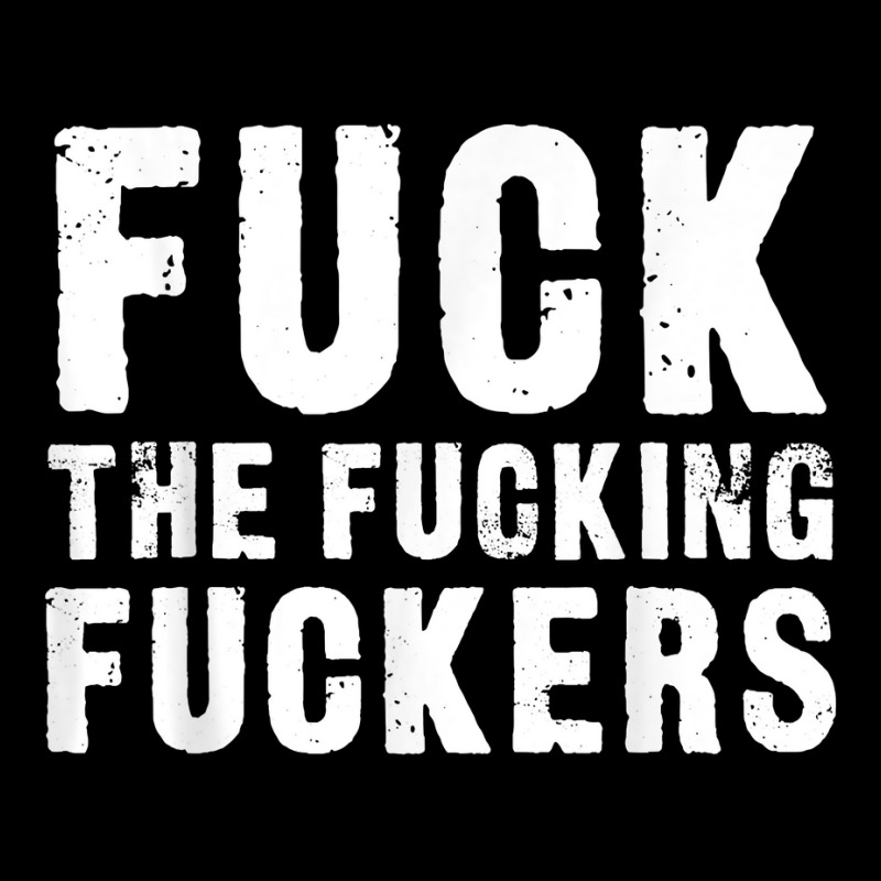 Fuck The Fucking Fuckers T Shirt T Shirt Adjustable Cap by scrabeck | Artistshot