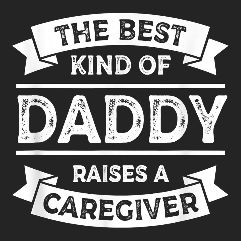 The Best Kind Of Daddy Raises A Caregiver Father's 3/4 Sleeve Shirt | Artistshot