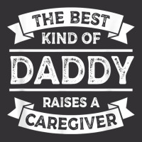 The Best Kind Of Daddy Raises A Caregiver Father's Vintage Hoodie | Artistshot