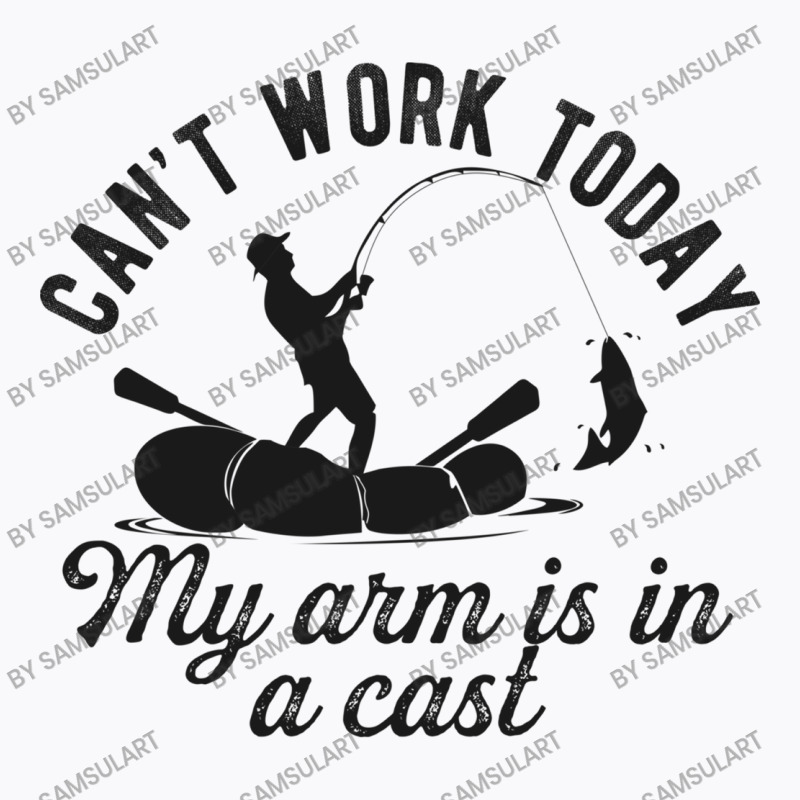 Can't Work Today My Arm Is In A Cast Funny Fishing Lover Gift T-shirt | Artistshot