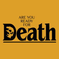 Are You Ready For Death T-shirt | Artistshot