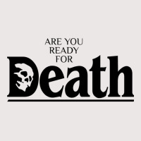 Are You Ready For Death Pocket T-shirt | Artistshot