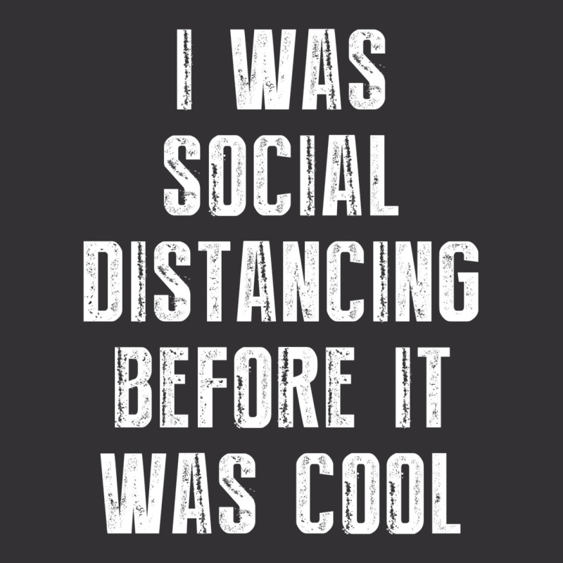 I Was Social Distancing Before It Was Cool Vintage Hoodie | Artistshot