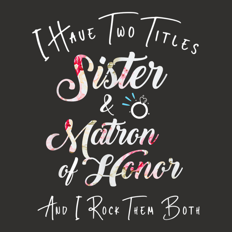 I Have Two Titles Sister And Matron Of Honor Men W Champion Hoodie by scrabeck | Artistshot