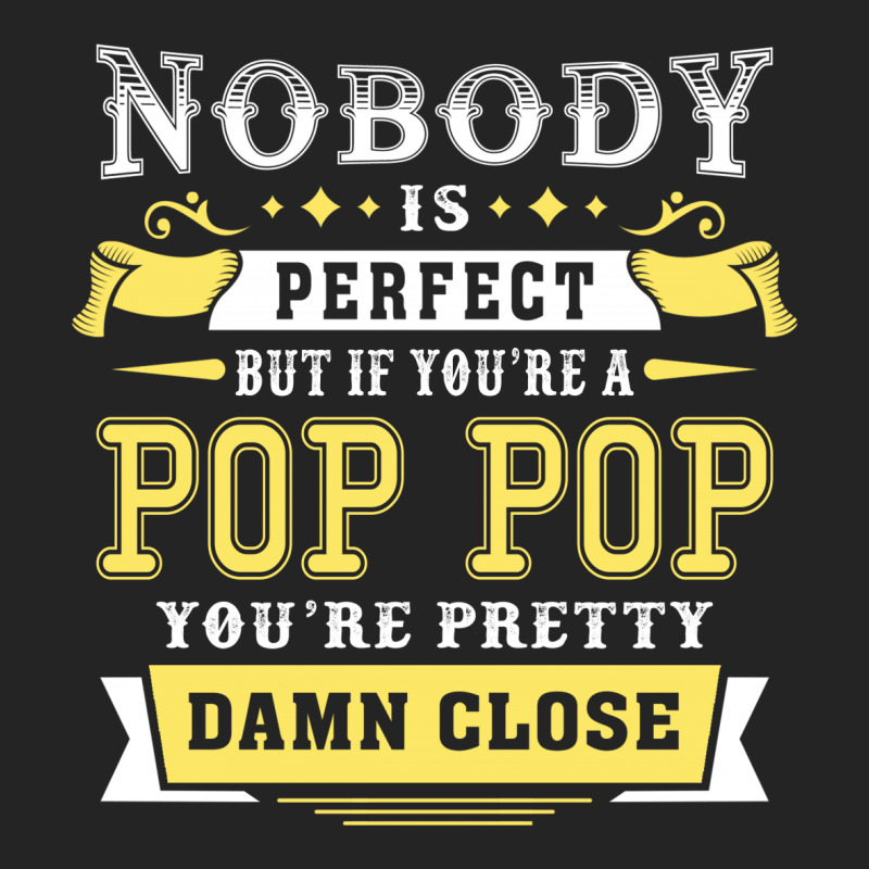 Nobody Is Perfect But If You Are A Pop Pop You Are Pretty Damn Close 3/4 Sleeve Shirt | Artistshot