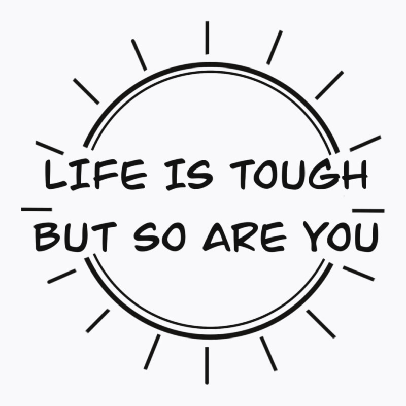 Life Is Tough T-Shirt by peickkerberk | Artistshot