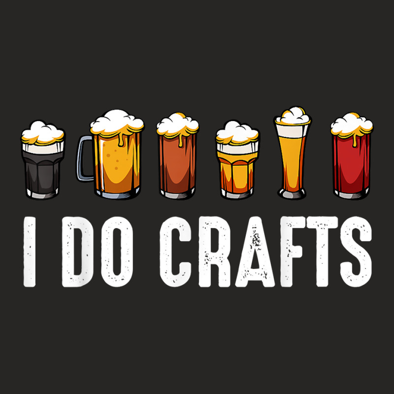 I Do Crafts Home Brewing Craft Beer Drinker Homebr Ladies Fitted T-Shirt by karynadreck | Artistshot