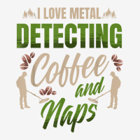 I Love Metal Detecting Coffee And Naps For A Metal Adjustable Cap | Artistshot