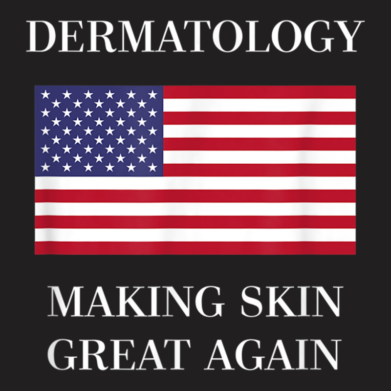 Dermatology Tshirt  Skin Great Again  Dermatologis T-shirt | Artistshot