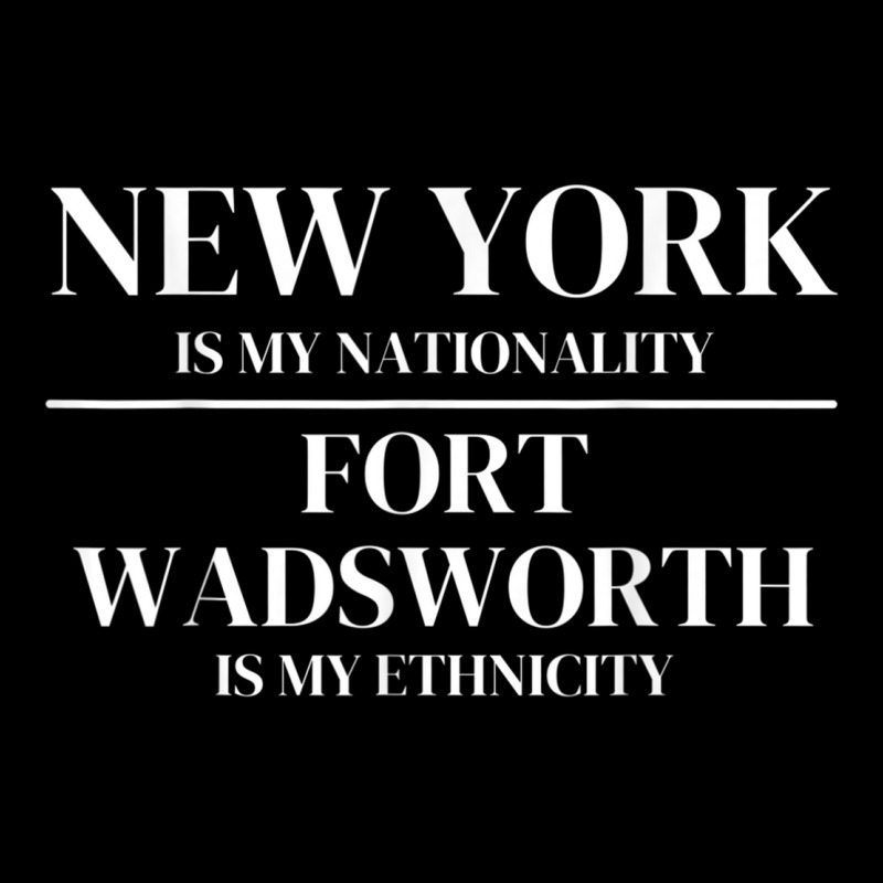 Fort Wadsworth New York Is My Nationality Ethnicit Long Sleeve Shirts by fiddolamuf | Artistshot