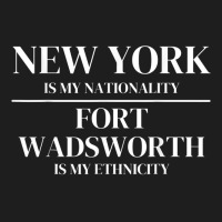 Fort Wadsworth New York Is My Nationality Ethnicit Classic T-shirt | Artistshot