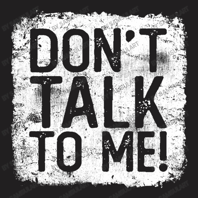 Don't Talk To Me Sarcastic Quote Funny Gift For Grumpy Person T-shirt | Artistshot