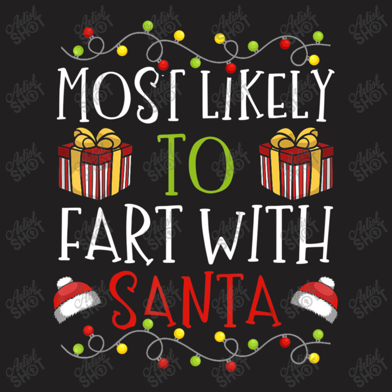 Most Likely To Fart With Santa Christmas Joke T-shirt | Artistshot