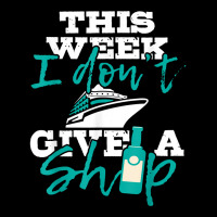 This Week I Don't Give A Ship   Cruise Ship Cruisi Graphic T-shirt | Artistshot