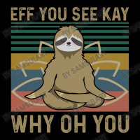 Eff You See Kay Why Oh You Sloth Yoga Lover Funny Meditation Vintage R Zipper Hoodie | Artistshot