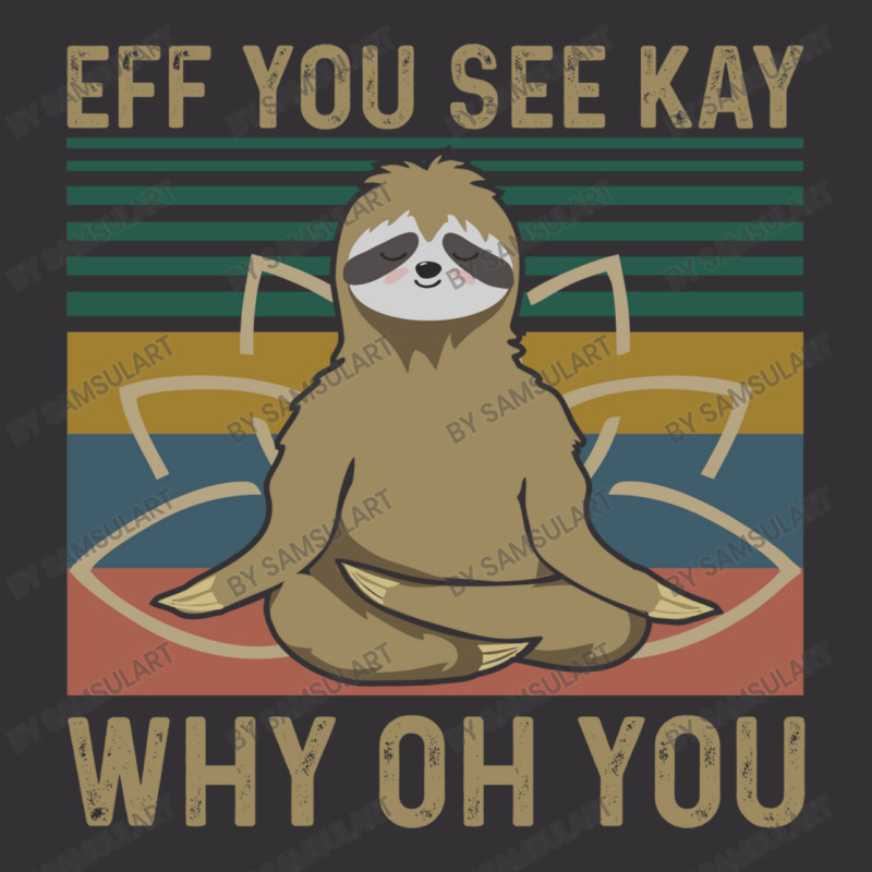 Eff You See Kay Why Oh You Sloth Yoga Lover Funny Meditation Vintage R Vintage Hoodie by SamsulArt | Artistshot