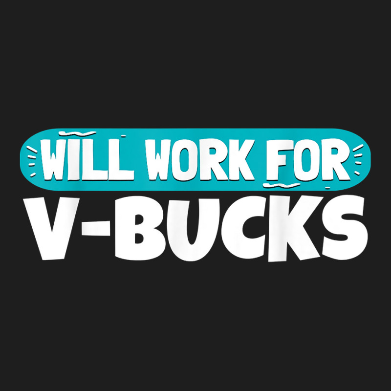 Will Work For Bucks Funny V Gifts For Bucks Rpg Ga Classic T-shirt by corindul | Artistshot