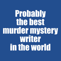 Probably The Best Murder Mystery Writer In The Wor Unisex Hoodie | Artistshot