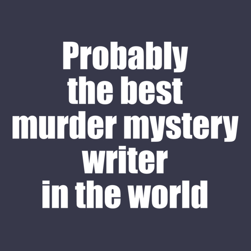 Probably The Best Murder Mystery Writer In The Wor Long Sleeve Shirts by elhyamemmet2 | Artistshot