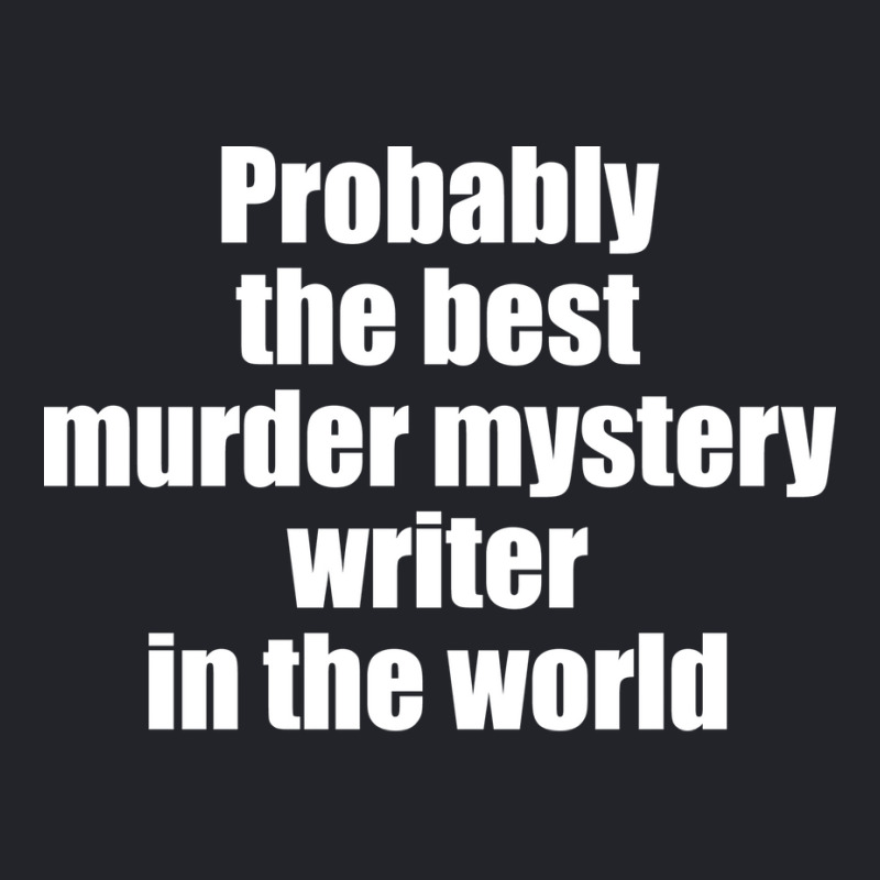 Probably The Best Murder Mystery Writer In The Wor Lightweight Hoodie by elhyamemmet2 | Artistshot