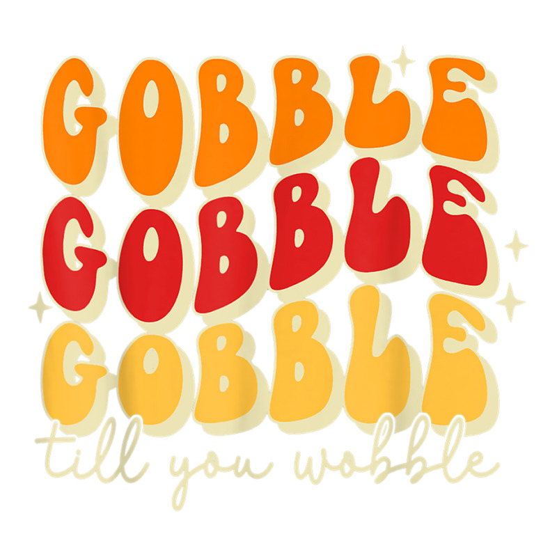 Gobble Till You Wobble, Thanksgiving, Retro T Shir Baby Tee | Artistshot